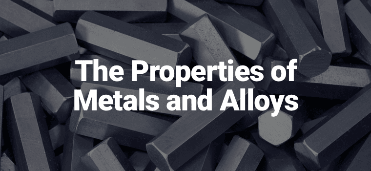 The Properties of Metals and Alloys & How They Affect Use